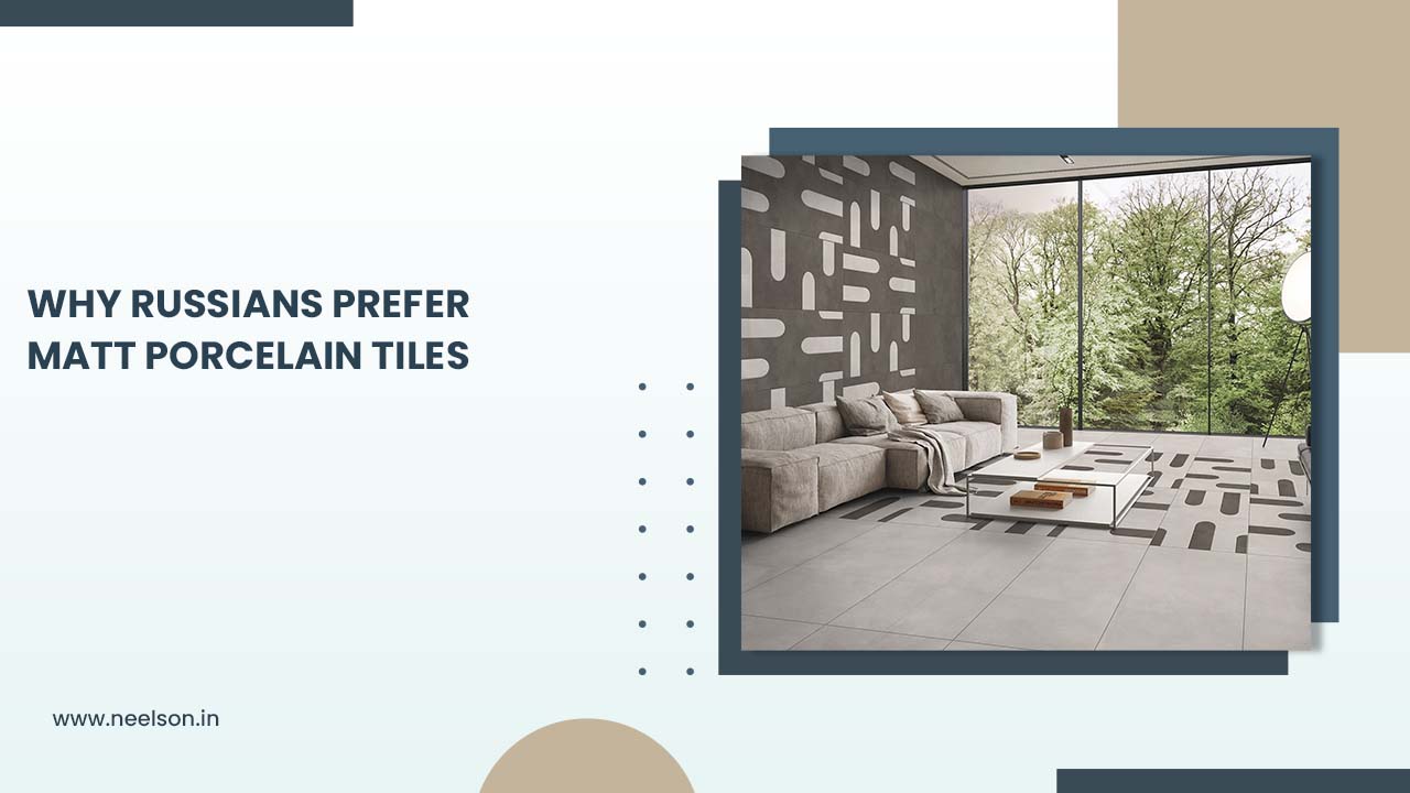 Why Russians Prefer Matt Porcelain Tiles